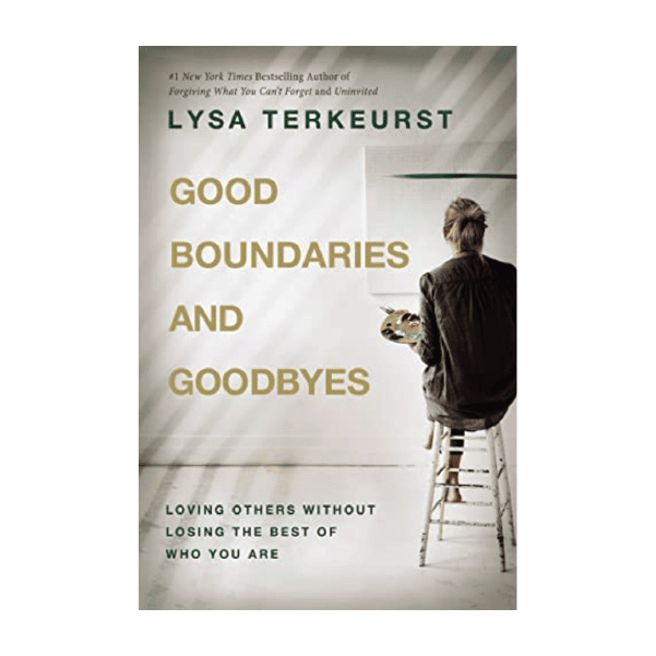 Good Boundaries and Goodbyes - Lisa Terkeurst