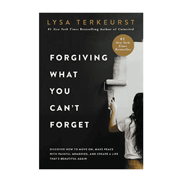 Forgiving What You Can't Forget - Lisa Terkeurst