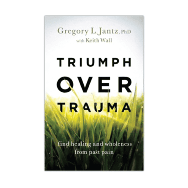 Triumph Over Trauma - Gregory L. Jantz, PhD