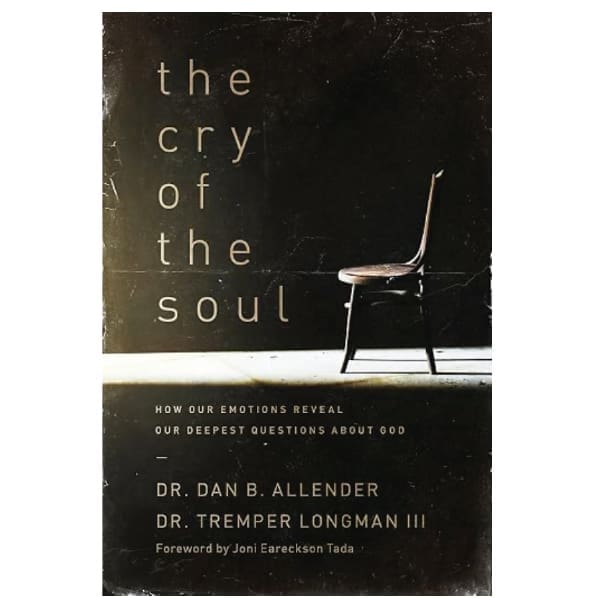 The Cry of The Soul - Dr. Dan B. Allender & Dr. Tremper Longman III